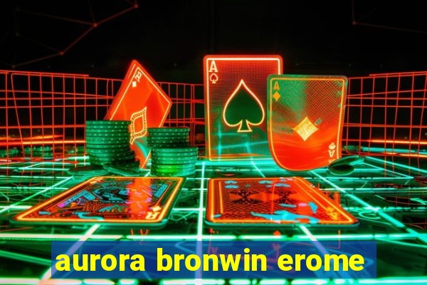 aurora bronwin erome